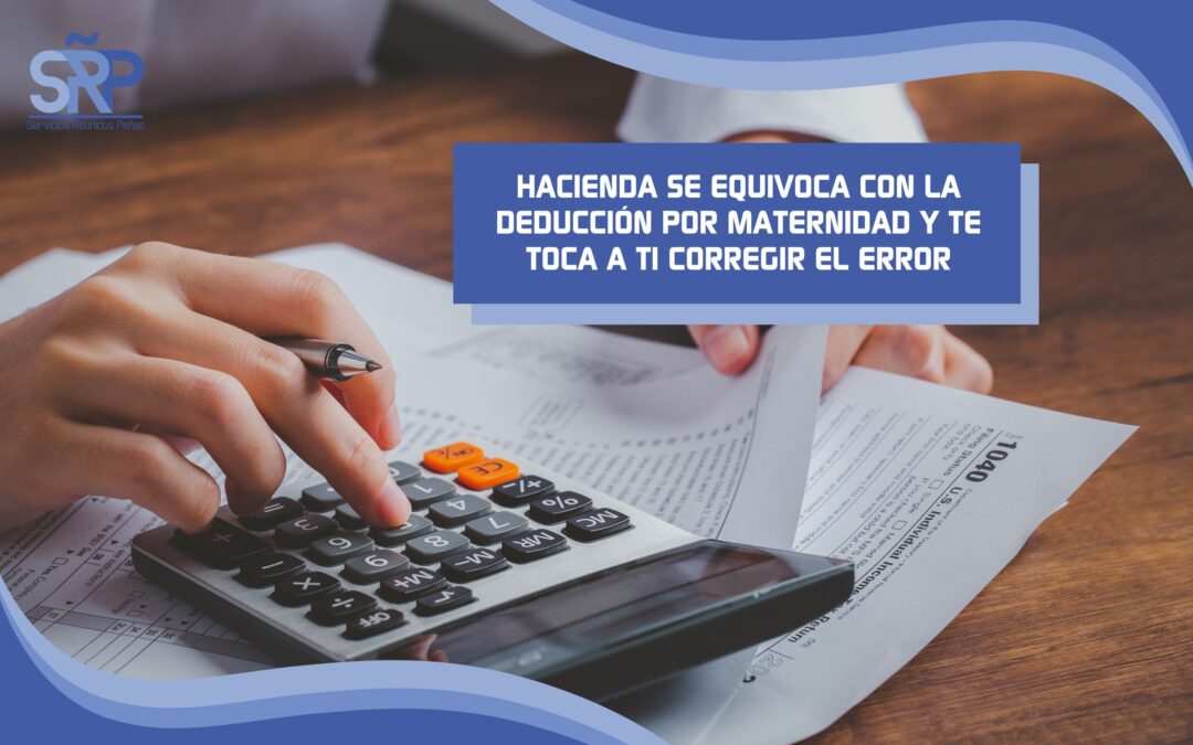 Hacienda se equivoca con la deducción por maternidad y te toca a ti corregir el error. ATENTO