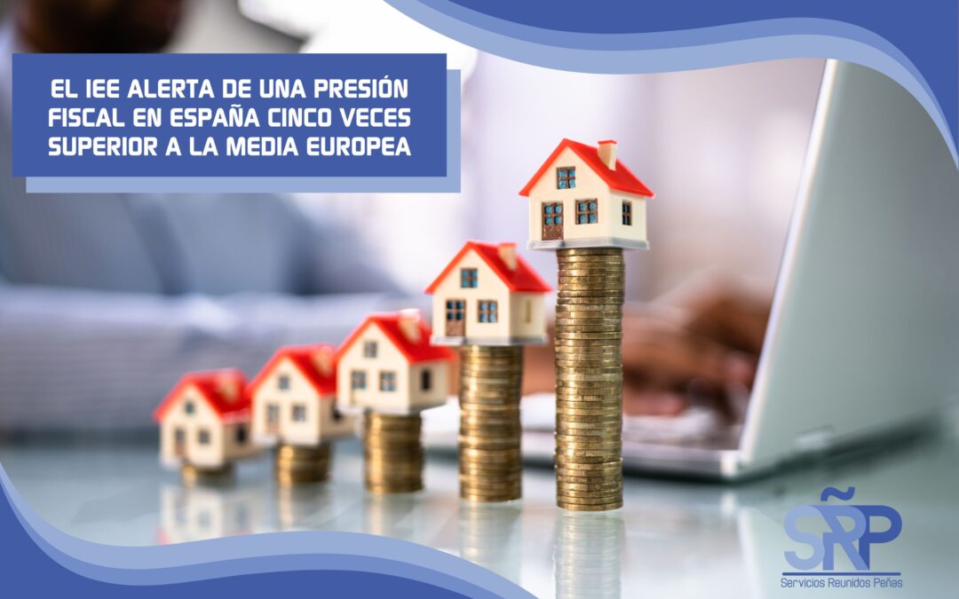 Alta tributación de la vivienda en España: el IEE alerta de una presión fiscal cinco veces superior a la media europea