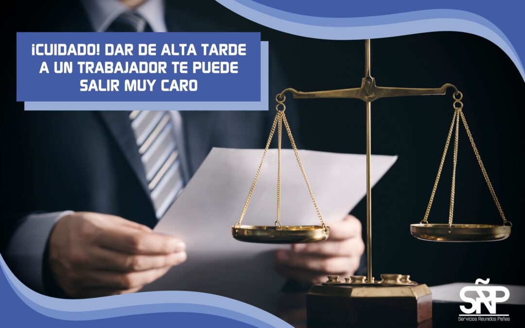 Que no te pase: Sancionado con 14.400 euros por dar de alta tarde a una empleada
