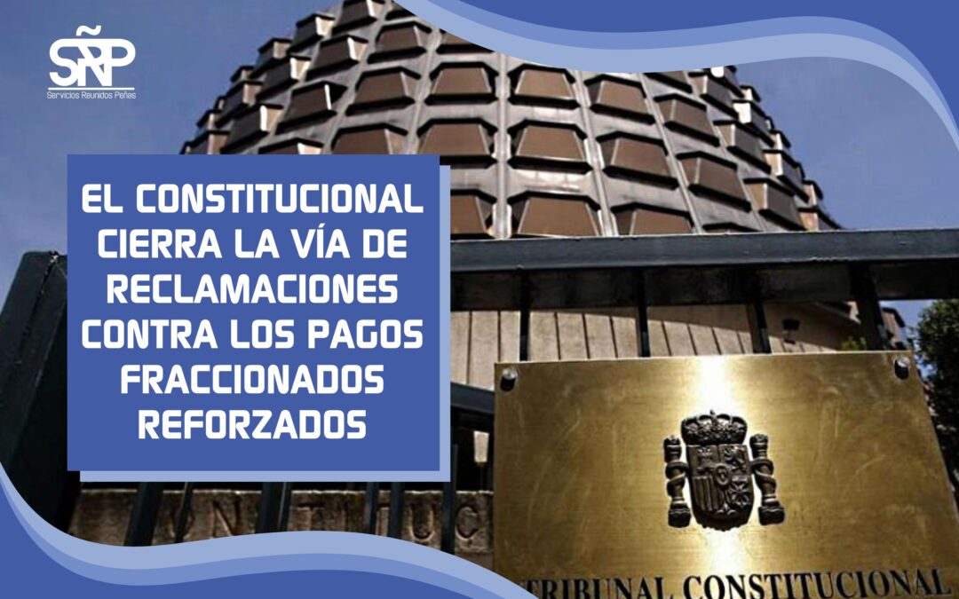 El Constitucional cierra la vía de reclamaciones contra los pagos fraccionados reforzados