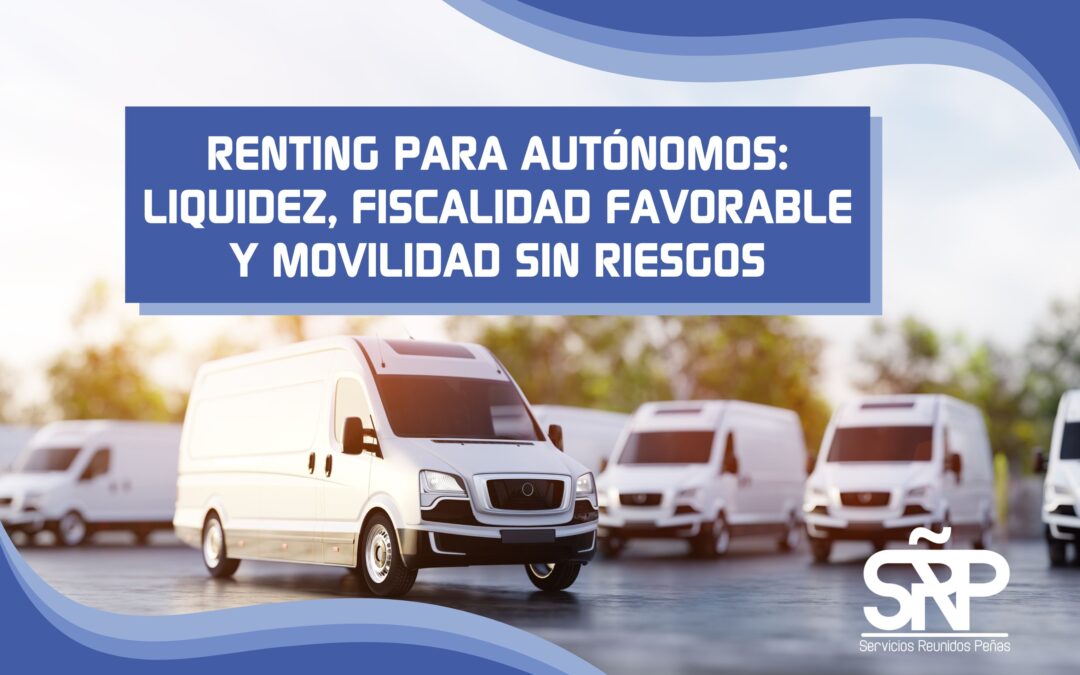 Renting para autónomos: liquidez, fiscalidad favorable y movilidad sin riesgos