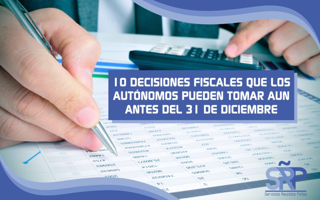 Diez decisiones fiscales que los autónomos aún pueden tomar antes del 31 de diciembre