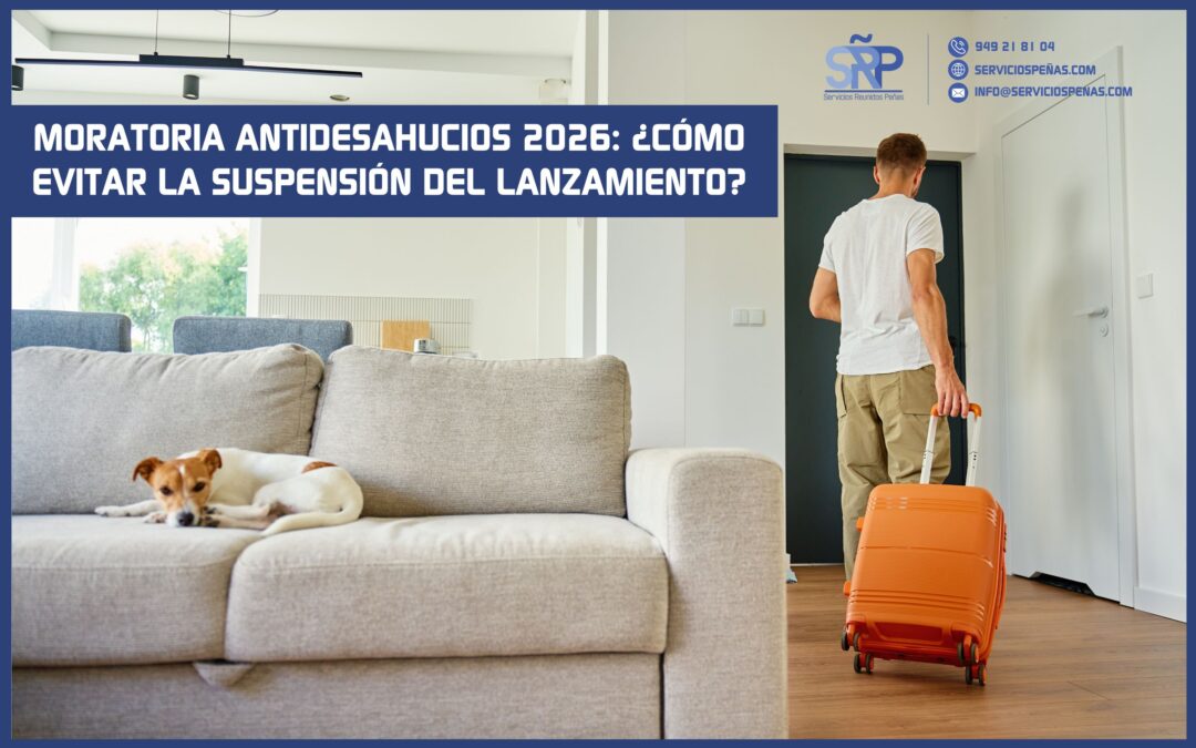 Moratoria antidesahucios 2026: ¿Cómo evitar la suspensión del lanzamiento?