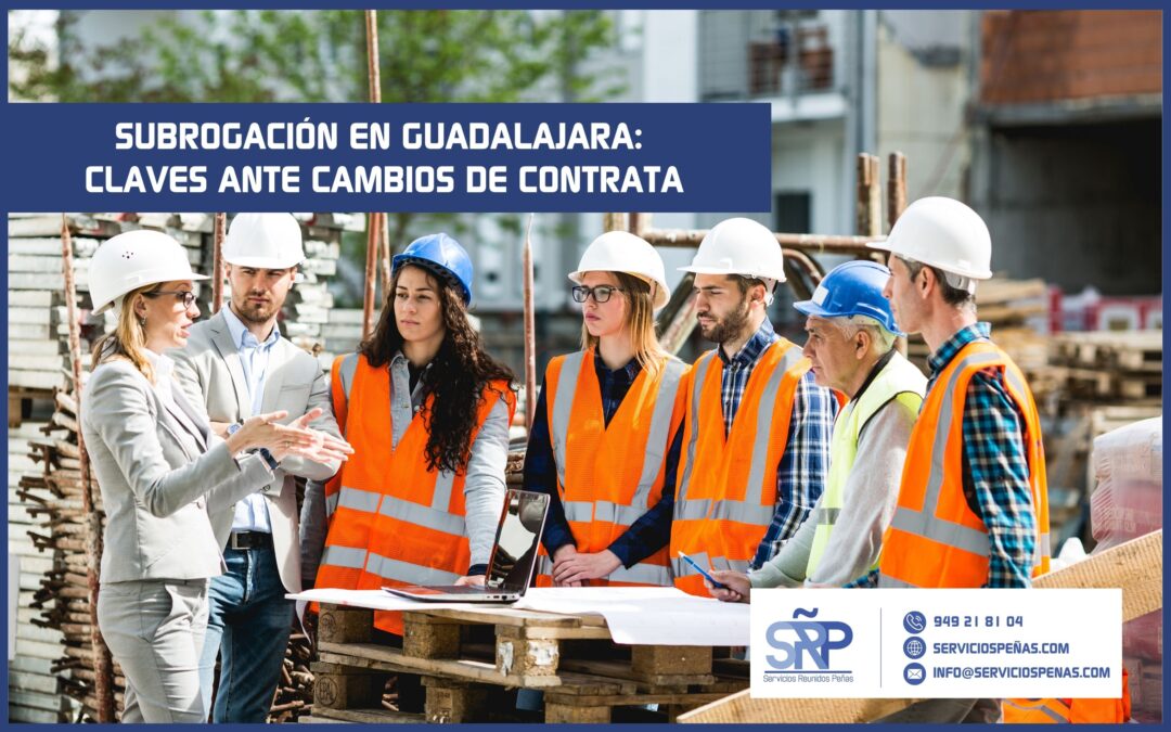 Subrogación en Guadalajara: claves ante cambios de contrata