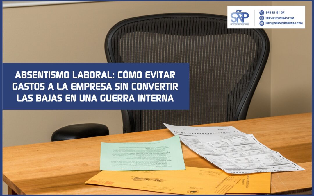 Absentismo laboral: cómo evitar gastos a la empresa sin convertir las bajas en una guerra interna