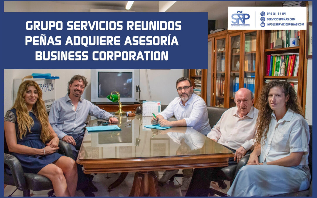 GRUPO SERVICIOS REUNIDOS PEÑAS ADQUIERE ASESORÍA BUSINESS CORPORATION Y REFUERZA SUS SERVICIOS FISCALES, CONTABLES, LABORALES Y JURÍDICOS