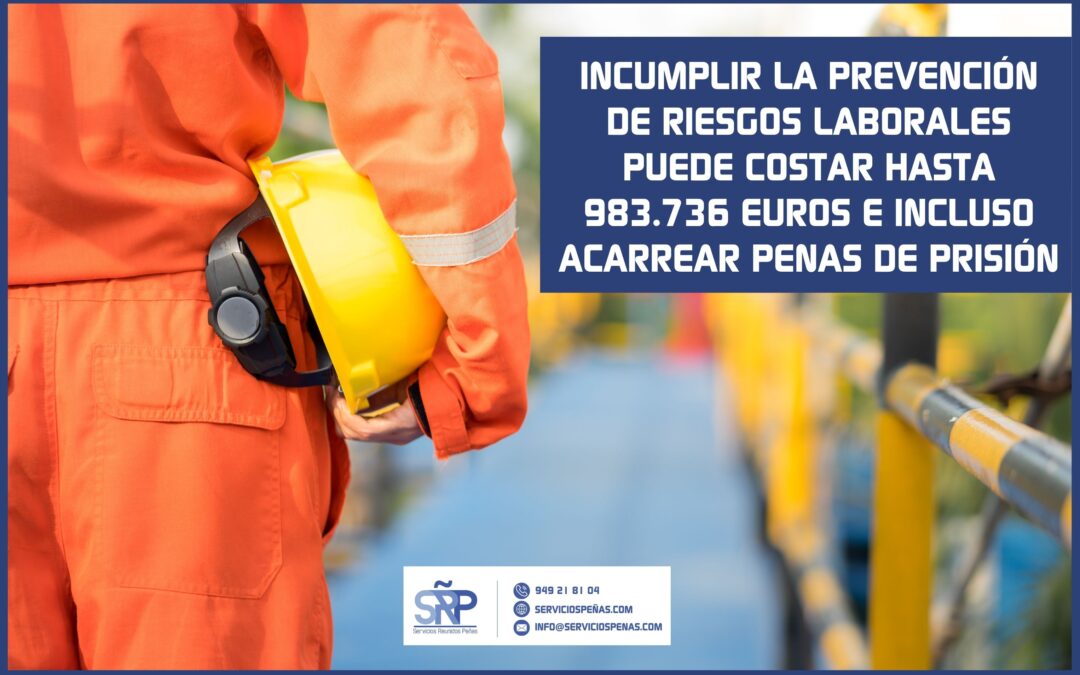 Incumplir la prevención de riesgos laborales puede costar hasta 983.736 euros e incluso acarrear penas de prisión